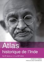   Atlas historique de l'Inde. Du VIe siècle av. J.-C. au XXIe siècle