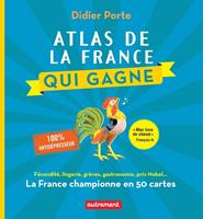   Atlas de la France qui gagne. Fécondité, lingerie, grèves, gastronomie, prix Nobel...