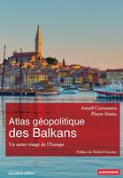   Atlas g&eacute;opolitique des Balkans. Un autre visage de l&rsquo;Europe