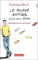   Le monde entier dans ma classe. Chroniques de ma vie de prof