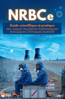   NRBCe GUIDE SCIENTIFIQUE ET PRATIQUE des risques Nucléaires Radiologiques Biologiques Chimiques explosifs