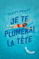   Je te plumerai la tête