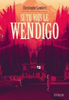   Si tu vois le Wendigo