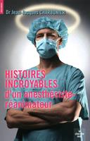   Histoires incroyables d'un anesthésiste-réanimateur