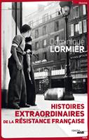   Histoires extraordinaires de la Résistance française