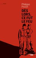   Dès lors, ce fut le feu