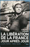 La Libération de la France jour après jour - Juin 1944 - Mai 1945