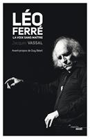   L&eacute;o FERRE - la voix sans ma&icirc;tre