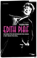   Edith Piaf, dix minutes de bonheur par jour, c'est d&eacute;j&agrave; pas mal