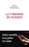   La Tyrannie du silence - J'&eacute;tais carm&eacute;lite, et un pr&ecirc;tre m'a viol&eacute;e