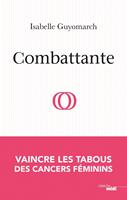 Combattante - Vaincre les tabous des cancers féminins