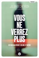   Vous ne verrez plus - Devenir malvoyant à 30 ans, et guérir - Devenir malvoyant à 30 ans, et guérir