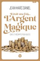 Il était une fois... l'argent magique - Contes et mécomptes pour adultes