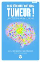   Plus cérébrale que nous, tumeur ! - La rage de vivre malgré la maladie