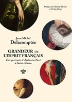   Grandeur de l'esprit français. Dix portraits d'Ambroise Paré à Saint-Simon