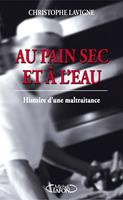   Au pain sec et &agrave; l'eau: histoire d'une maltraitance