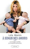   A demain mes amours - Le courageux combat de mes grands pr&eacute;matur&eacute;s