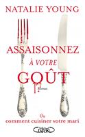   Assaisonnez à votre goût - Ou comment cuisiner votre mari