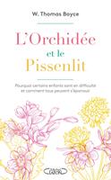 L'orchidée et le pissenlit - Pourquoi certains enfants sont en difficulté et comment tous peuvent
