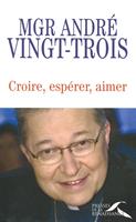   Croire, espérer, aimer