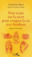 PETIT TRAITE SUR LA MORT POUR CROQUER LA VIE AVEC BONHEUR