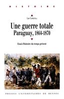   Une guerre totale, Paraguay, 1864-1870