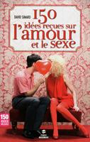   150 idées recues sur l'amour et le sexe