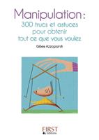   Le petit livre de - Manipulation : 300 trucs et astuces pour obtenir tout ce que vous voulez