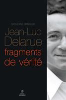   Jean-Luc Delarue, fragments de vérité