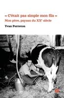 « C'était pas simple mon fils » - Mon père, paysan du XXe siècle