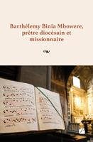   Barth&eacute;lemy Binia Mbowere, pr&ecirc;tre dioc&eacute;sain et missionnaire