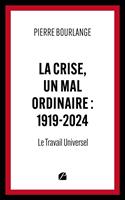 La crise, un mal ordinaire : 1919-2024