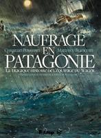 Naufrage en Patagonie. La tragique histoire de l'équipage du Wager