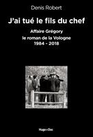   J'ai tué le fils du chef - Affaire Grégory, le roman de la Vologne 1984-2018
