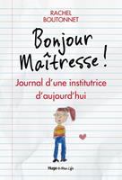 Bonjour maitresse ! - Journal d'une institutrice d'aujourd'hui