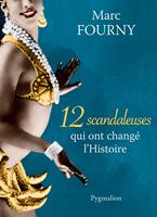   12 scandaleuses qui ont changé l'Histoire