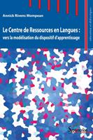   Le Centre de Ressources en Langues : vers la modélisation du dispositif d’apprentissage