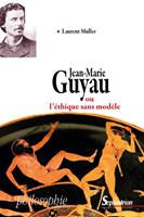 Jean-Marie Guyau ou l’éthique sans modèle