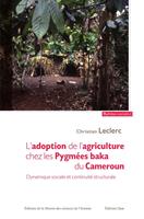  L'adoption de l'agriculture chez les Pygm&eacute;es baka du Cameroun.