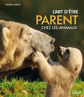   L'art d'&ecirc;tre parent chez les animaux