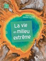  La vie en milieu extr&ecirc;me