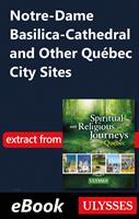   Notre-Dame Basilica-Cathedral and Other Qu&eacute;bec City Sites