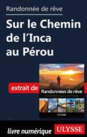 Randonnée de rêve - Sur le Chemin de l'Inca au Pérou