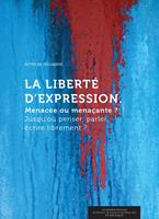   La Libert&eacute; d&rsquo;expression. Menac&eacute;e ou mena&ccedil;ante ?