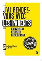  J'ai rendez-vous avec les parents : Le kit pour gérer les relations parent-prof-élève en primaire