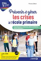 Prévenir et gérer les crises à l'école primaire : Harcèlement, violences, plans sanitaires, alerte attentat