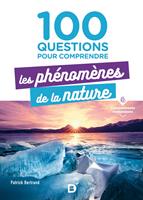   100 questions pour comprendre les ph&eacute;nom&egrave;nes de la nature