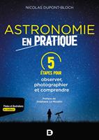  Astronomie en pratique : 5 &eacute;tapes pour observer, photographier et comprendre