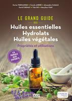 Le grand guide des huiles essentielles, hydrolats, huiles végétales