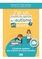   J’ai un trouble du spectre de l'autisme, et alors ?
